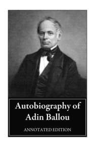 Title: Autobiography of Adin Ballou: Annotated Edition, Author: Adin Ballou