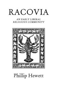 Title: Racovia: An Early Liberal Religious Community, Author: Phillip Hewett