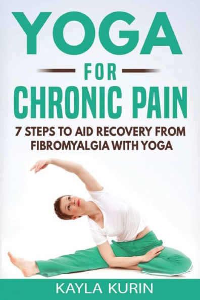 yoga for Chronic Pain: 7 steps to aid recovery from fibromyalgia with