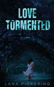Title: Love Tormented, Author: Lana J Pickering