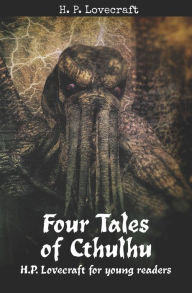 Title: Four Tales of Cthulhu: H. P. Lovecraft for Young Readers, Author: H. P. Lovecraft