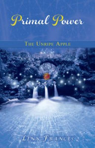 Title: Primal Power 1: The Unripe Apple, Author: Linn Frances