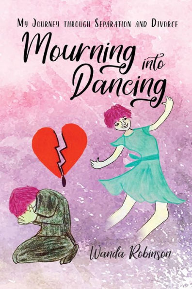 Mourning Into Dancing: My Journey through Separation and Divorce