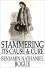 Stammering: Its Cause and Cure