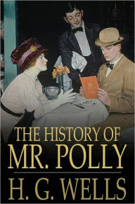 Title: The History of Mr. Polly, Author: H. G. Wells