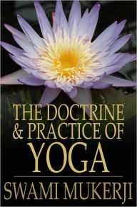 Title: The Doctrine and Practice of Yoga, Author: Swami Mukerji