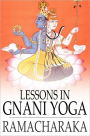 Lessons in Gnani Yoga: The Yoga of Wisdom