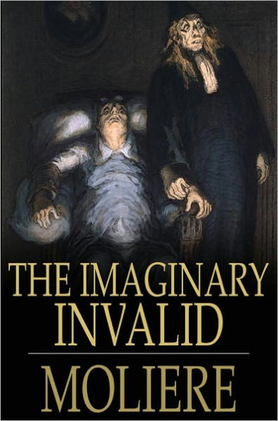 The Imaginary Invalid: Le Malade Imaginaire