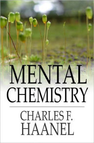 Title: Mental Chemistry, Author: Charles F. Haanel