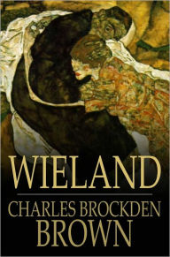Title: Wieland: Or, the Transformation, an American Tale, Author: Charles Brockden Brown