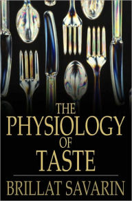 Title: The Physiology of Taste: Or Transcendental Gastronomy, Author: Brillat Savarin