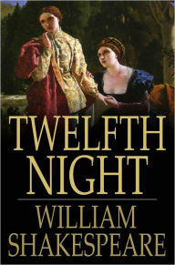 Title: Twelfth Night: Or, What You Will, Author: William Shakespeare