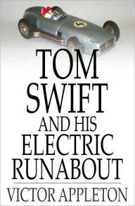 Title: Tom Swift and His Electric Runabout: Or, The Speediest Car on the Road, Author: Victor Appleton