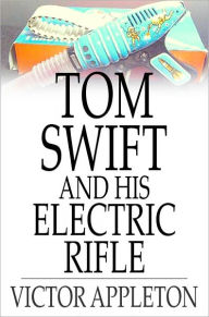 Title: Tom Swift and His Electric Rifle: Or, Daring Adventures on Elephant Island, Author: Victor Appleton