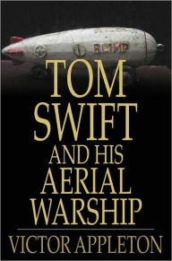 Title: Tom Swift and His Aerial Warship: Or, The Naval Terror of the Seas, Author: Victor Appleton