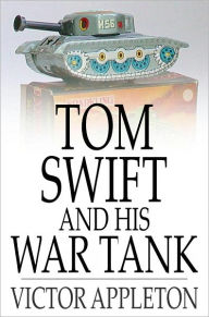 Title: Tom Swift and His War Tank: Or, Doing His Bit for Uncle Sam, Author: Victor Appleton