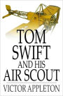 Tom Swift and His Air Scout: Or, Uncle Sam's Mastery of the Sky