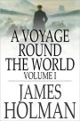 A Voyage Round the World: Volume I, Including Travels in Africa, Asia, Australasia, America, etc., etc., from 1827 to 1832