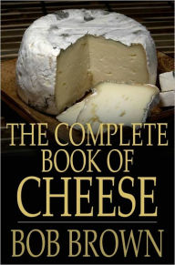 Title: The Complete Book of Cheese, Author: Bob Brown