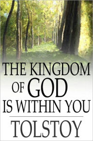 Title: The Kingdom of God Is Within You: Christianity Not as a Mystic Religion But as a New Theory of Life, Author: Leo Tolstoy