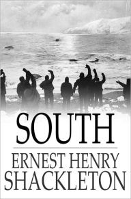 Title: South: The Story of Shackleton's Last Expedition, 1914-1917, Author: Ernest Henry Shackleton