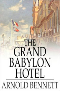 Title: The Grand Babylon Hotel, Author: Arnold Bennett