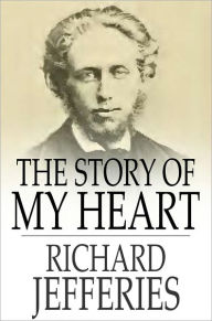 Title: The Story of My Heart: An Autobiography, Author: Richard Jefferies