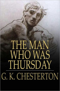 Title: The Man Who Was Thursday: A Nightmare, Author: G. K. Chesterton