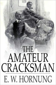 Title: The Amateur Cracksman, Author: E. W. Hornung