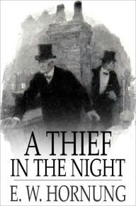 Title: A Thief in the Night: A Book of Raffles' Adventures, Author: E. W. Hornung