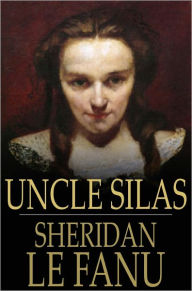 Title: Uncle Silas: A Tale of Bartram-Haugh, Author: Sheridan Le Fanu
