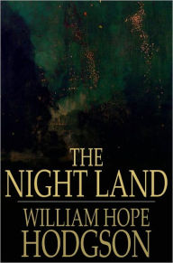 Title: The Night Land, Author: William Hope Hodgson