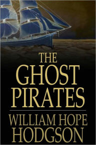 Title: The Ghost Pirates, Author: William Hope Hodgson