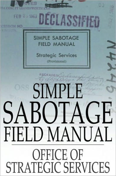 Simple Sabotage Field Manual: (Declassified)