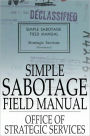 Simple Sabotage Field Manual: (Declassified)