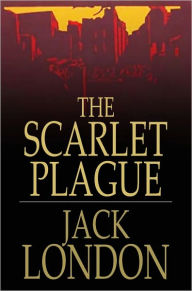 Title: The Scarlet Plague, Author: Jack London