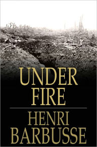 Title: Under Fire: The Story of a Squad, Author: Henri Barbusse