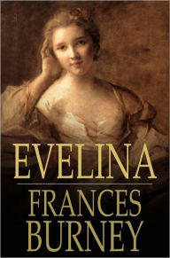 Title: Evelina: Or, the History of a Young Lady's Entrance into the World, Author: Frances Burney