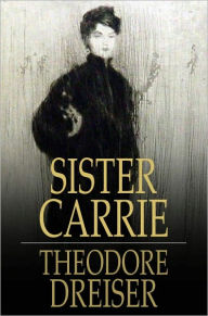 Title: Sister Carrie: A Novel, Author: Theodore Dreiser