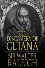 Title: The Discovery of Guiana, Author: Sir Walter Raleigh