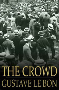 Title: The Crowd: A Study of the Popular Mind, Author: Gustave Le Bon