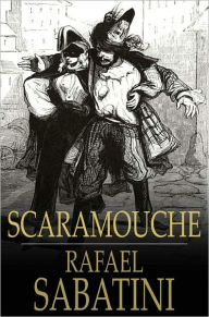 Title: Scaramouche: A Romance of the French Revolution, Author: Rafael Sabatini