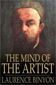 Title: The Mind of the Artist: Thoughts and Sayings of Painters and Sculptors on Their Art, Author: Laurence Binyon