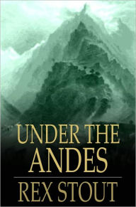 Title: Under the Andes, Author: Rex Stout