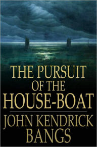 Title: The Pursuit of the House-Boat, Author: John Kendrick Bangs