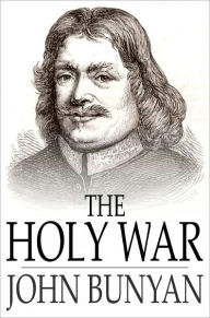 Title: The Holy War: The Losing and Taking Again of the Town of Mansoul (Made by King Shaddai Upon Diabolus, to Regain the Metropolis of the World), Author: John Bunyan