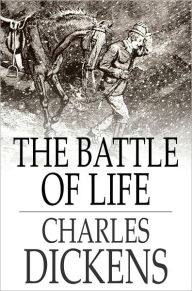 Title: The Battle of Life: A Love Story, Author: Charles Dickens