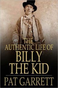 Title: The Authentic Life of Billy, The Kid, Author: Pat Garrett