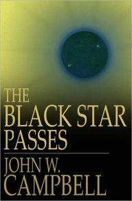 Title: The Black Star Passes: And Other Stories, Author: John W. Campbell