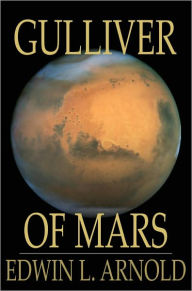 Title: Gulliver of Mars: Lieutenant Gulliver Jones, Author: Edwin L. Arnold